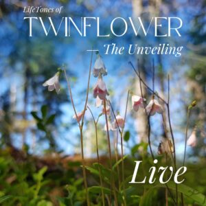 LifeTones of Twinflower — The Unveiling. LIVE Nov-Dec 2025